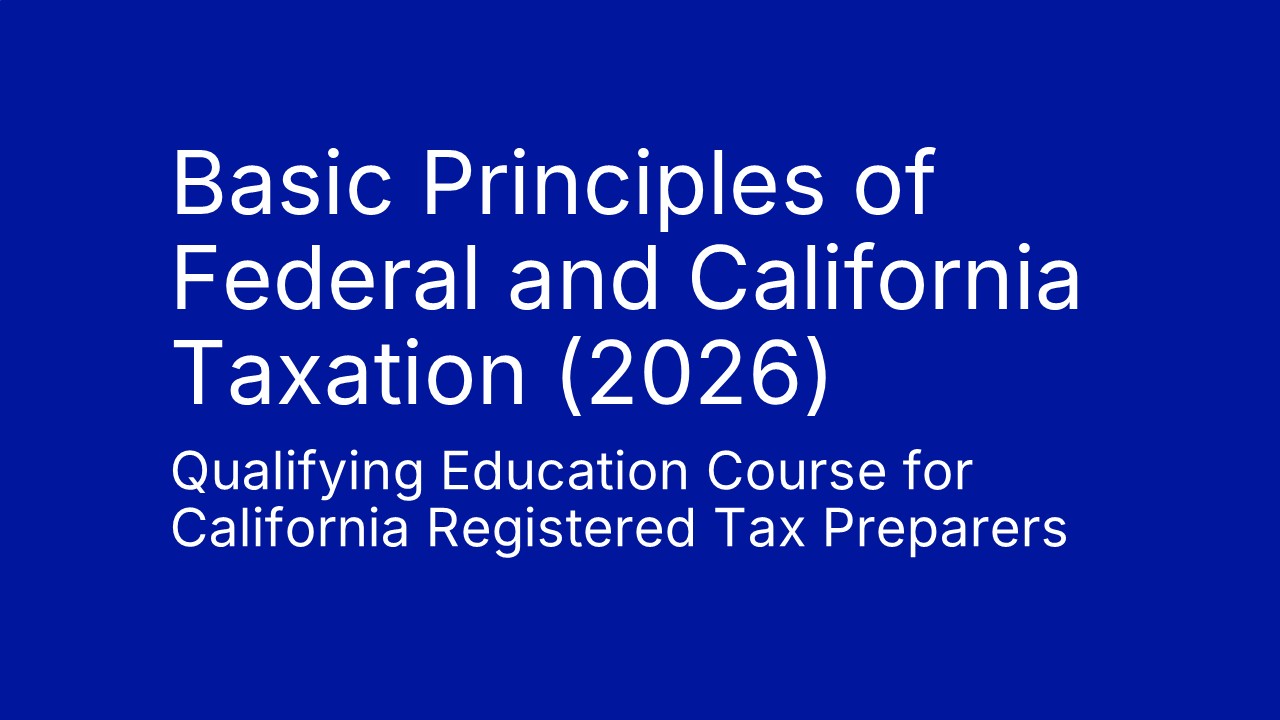 Basic Principles of Federal and California Taxation of Individuals (2026)